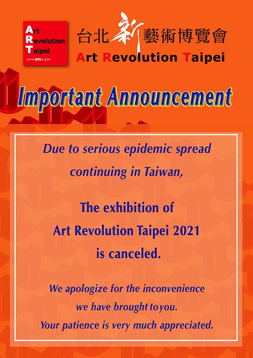 Due to the Covid-19, the 2021 Art Revolution Taipei will be cancelled. We apologize for the inconvenience caused to all parties.